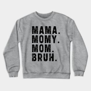 Mama Mommy Mom Bruh: Newest design for mom Crewneck Sweatshirt